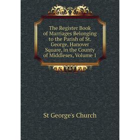Книга The Register Book of Marriages Belonging to the Parish of St. George, Hanover Square, in the County of Middlesex, Volume 1
Книга The Register Book of Marriages Belonging to the Parish of St. George, Hanover Square, in the County of Middlesex, Volume 1