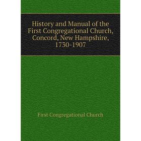 Книга History and Manual of the First Congregational Church, Concord, New Hampshire, 1730-1907
Книга History and Manual of the First Congregational Church, Concord, New Hampshire, 1730-1907