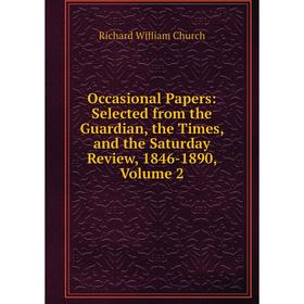 Книга Occasional Paper s: Selected from the Guardian, the Times, and the Saturday Review, 1846-1890, Volume 2
Книга Occasional Paper s: Selected from the Guardian, the Times, and the Saturday Review, 1846-1890, Volume 2