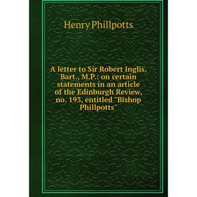 Книга A letter to Sir Robert Inglis, Bart., M.P.: on certain statements in an article of the Edinburgh Review, no. 193, entitled Bishop Phillpotts
Книга A letter to Sir Robert Inglis, Bart., M.P.: on certain statements in an article of the Edinburgh Review, no. 193, entitled Bishop Phillpotts