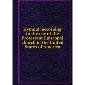 Книга Hymnal: accoridng to the use of the Protestant Episcopal church in the United States of America
Книга Hymnal: accoridng to the use of the Protestant Episcopal church in the United States of America