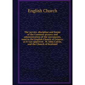 Книга The service, discipline and forme of the Common prayers and administration of the sacraments, used in the English Church of Geneva: as it was ap
Книга The service, discipline and forme of the Common prayers and administration of the sacraments, used in the English Church of Geneva: as it was ap