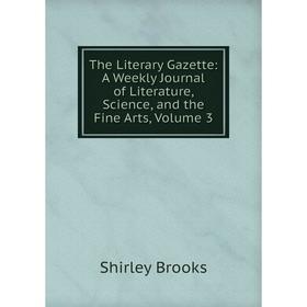 Книга The Literary Gazette: A Weekly Journal of Literature, Science, and the Fine Arts, Volume 3
Книга The Literary Gazette: A Weekly Journal of Literature, Science, and the Fine Arts, Volume 3