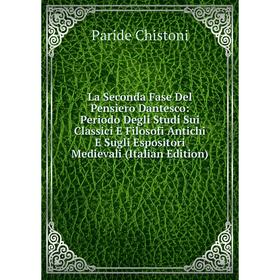 Книга La Seconda Fase Del Pensiero Dantesco: Periodo Degli Studi Sui Classici E Filosofi Antichi E Sugli Espositori Medievali
Книга La Seconda Fase Del Pensiero Dantesco: Periodo Degli Studi Sui Classici E Filosofi Antichi E Sugli Espositori Medievali