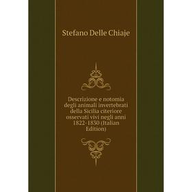 Книга Descrizione e notomia degli animali invertebrati della Sicilia citeriore osservati vivi negli anni 1822-1830 (Italian Edition)
Книга Descrizione e notomia degli animali invertebrati della Sicilia citeriore osservati vivi negli anni 1822-1830 (Italian Edition)