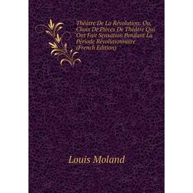 Книга Théâtre De La Révolution: Ou, Choix De Pièces De Théâtre Qui Ont Fait Sensation Pendant La Période Révolutionnaire (French Edition)
Книга Théâtre De La Révolution: Ou, Choix De Pièces De Théâtre Qui Ont Fait Sensation Pendant La Période Révolutionnaire (French Edition)