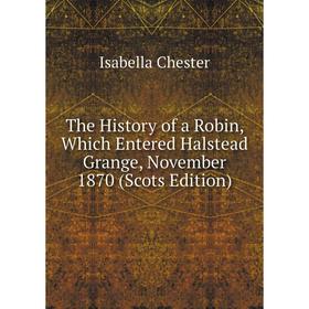 Книга The History of a Robin, Which Entered Halstead Grange, November 1870 (Scots Edition)
Книга The History of a Robin, Which Entered Halstead Grange, November 1870 (Scots Edition)