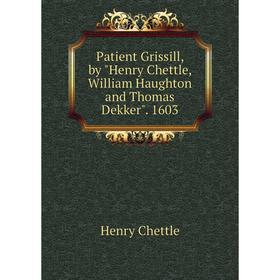 Книга Patient Grissill, by Henry Chettle, William Haughton and Thomas Dekker. 1603
Книга Patient Grissill, by Henry Chettle, William Haughton and Thomas Dekker. 1603