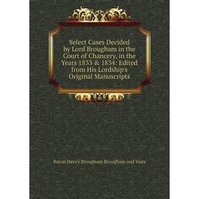 Книга Select Cases Decided by Lord Brougham in the Court of Chancery, in the Years 1833 1834: Edited from His Lordship's Original Manuscripts
Книга Select Cases Decided by Lord Brougham in the Court of Chancery, in the Years 1833 1834: Edited from His Lordship's Original Manuscripts