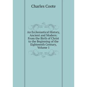 Книга An Ecclesiastical History, Ancient and Modern: From the Birth of Christ to the Beginning of the Eighteenth Century, Volume 1
Книга An Ecclesiastical History, Ancient and Modern: From the Birth of Christ to the Beginning of the Eighteenth Century, Volume 1