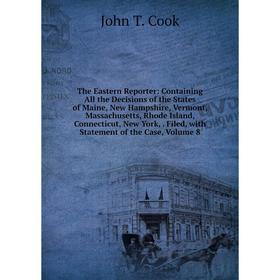Книга The Eastern Reporter: Containing All the Decisions of the States of Maine, New Hampshire, Vermont, Massachusetts, Rhode Island, Connecticut, New
Книга The Eastern Reporter: Containing All the Decisions of the States of Maine, New Hampshire, Vermont, Massachusetts, Rhode Island, Connecticut, New