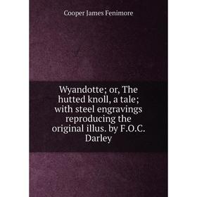 Книга Wyandotte; or, The hutted knoll, a tale; with steel engravings reproducing the original illus. by F.O.C. Darley
Книга Wyandotte; or, The hutted knoll, a tale; with steel engravings reproducing the original illus. by F.O.C. Darley
