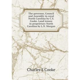 Книга The governor, Council and Assembly in royal North Carolina by C.S. Cooke. Land tenure in proprietary North Carolina by L.N. Morgan
Книга The governor, Council and Assembly in royal North Carolina by C.S. Cooke. Land tenure in proprietary North Carolina by L.N. Morgan