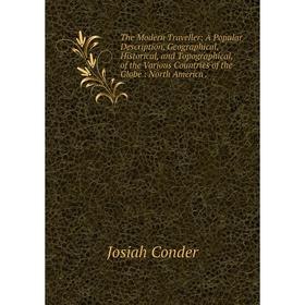 Книга The Modern Traveller: A Popular Description, Geographical, Historical, and Topographical, of the Various Countries of the Globe: North America.
Книга The Modern Traveller: A Popular Description, Geographical, Historical, and Topographical, of the Various Countries of the Globe: North America.