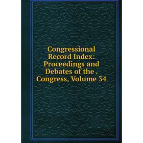 Книга Congressional Record Index: Proceedings and Debates of the. Congress, Volume 34
Книга Congressional Record Index: Proceedings and Debates of the. Congress, Volume 34