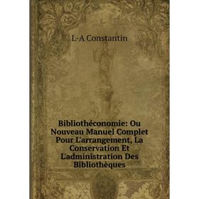 Книга Bibliothéconomie: Ou Nouveau Manuel Complet Pour L'arrangement, La Conservation Et L'administration Des Bibliothèques
Книга Bibliothéconomie: Ou Nouveau Manuel Complet Pour L'arrangement, La Conservation Et L'administration Des Bibliothèques