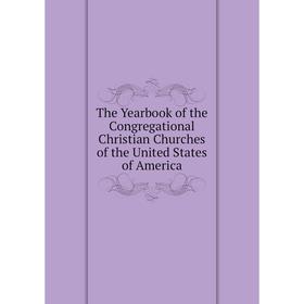 Книга The Yearbook of the Congregational Christian Churches of the United States of America
Книга The Yearbook of the Congregational Christian Churches of the United States of America