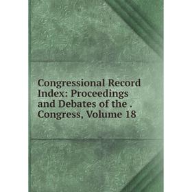 Книга Congressional Record Index: Proceedings and Debates of the. Congress, Volume 18
Книга Congressional Record Index: Proceedings and Debates of the. Congress, Volume 18