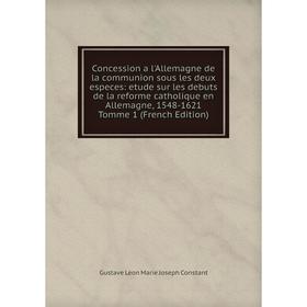 Книга Concession a l'Allemagne de la communion sous les deux especes: etude sur les debuts de la reforme catholique en Allemagne, 1548-1621 Tomme 1
Книга Concession a l'Allemagne de la communion sous les deux especes: etude sur les debuts de la reforme catholique en Allemagne, 1548-1621 Tomme 1