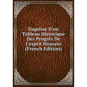 Книга Esquisse D'un Tableau Historique Des Progrès De L'esprit Humain (French Edition)
Книга Esquisse D'un Tableau Historique Des Progrès De L'esprit Humain (French Edition)