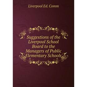 Книга Suggestions of the Liverpool School Board to the Managers of Public Elementary Schools
Книга Suggestions of the Liverpool School Board to the Managers of Public Elementary Schools
