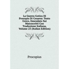 Книга La Guerra Gotica Di Procopio Di Cesarea: Testo Greco, Emendato Sui Manoscritti Con Traduzione Italiana, Volume 23
Книга La Guerra Gotica Di Procopio Di Cesarea: Testo Greco, Emendato Sui Manoscritti Con Traduzione Italiana, Volume 23
