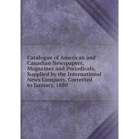 Книга Catalogue of American and Canadian Newspapers, Magazines and Periodicals, Supplied by the International News Company. Corrected to January, 1880
Книга Catalogue of American and Canadian Newspapers, Magazines and Periodicals, Supplied by the International News Company. Corrected to January, 1880