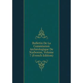 Книга Bulletin De La Commission Archéologique De Narbonne, Volume 7 (French Edition)
Книга Bulletin De La Commission Archéologique De Narbonne, Volume 7 (French Edition)