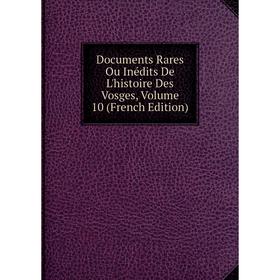 Книга Documents Rares Ou Inédits De L'histoire Des Vosges, Volume 10 (French Edition)
Книга Documents Rares Ou Inédits De L'histoire Des Vosges, Volume 10 (French Edition)