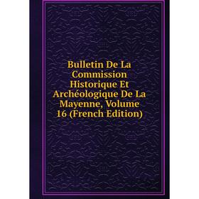 Книга Bulletin De La Commission Historique Et Archéologique De La Mayenne, Volume 16 (French Edition)
Книга Bulletin De La Commission Historique Et Archéologique De La Mayenne, Volume 16 (French Edition)