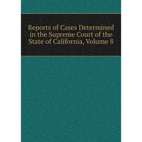 Книга Reports of Cases Determined in the Supreme Court of the State of California, Volume 8
Книга Reports of Cases Determined in the Supreme Court of the State of California, Volume 8