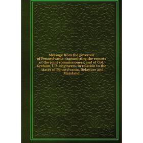 Книга Message from the governor of Pennsylvania, transmitting the reports of the joint commissioners, and of Col Graham, US Engineers
Книга Message from the governor of Pennsylvania, transmitting the reports of the joint commissioners, and of Col Graham, US Engineers