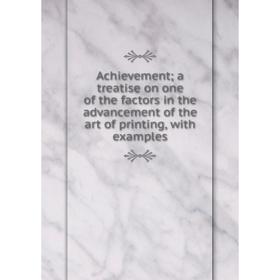 Книга Achievement; a treatise on one of the factors in the advancement of the art of printing, with examples
Книга Achievement; a treatise on one of the factors in the advancement of the art of printing, with examples