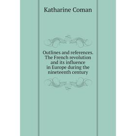 Книга Outlines and references The French revolution and its influence in Europe during the nineteenth century
Книга Outlines and references The French revolution and its influence in Europe during the nineteenth century