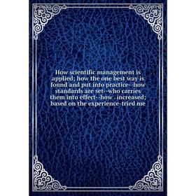 Книга How scientific management is applied; how the one best way is found and put into practice--how standards are set--who carries them into effect--
Книга How scientific management is applied; how the one best way is found and put into practice--how standards are set--who carries them into effect--