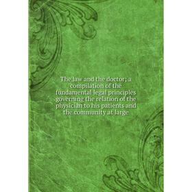 Книга The law and the doctor; a compilation of the fundamental legal principles governing the relation of the physician to his patients
Книга The law and the doctor; a compilation of the fundamental legal principles governing the relation of the physician to his patients