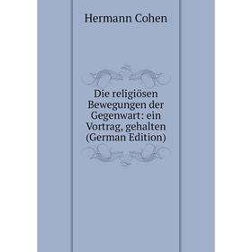 Книга Die religiösen Bewegungen der Gegenwart: ein Vortrag, gehalten (German Edition)
Книга Die religiösen Bewegungen der Gegenwart: ein Vortrag, gehalten (German Edition)