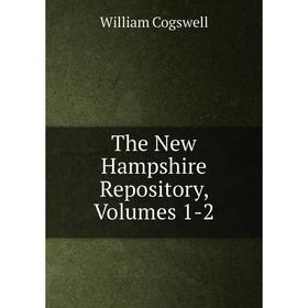 Книга The New Hampshire Repository, Volumes 1-2 
Книга The New Hampshire Repository, Volumes 1-2