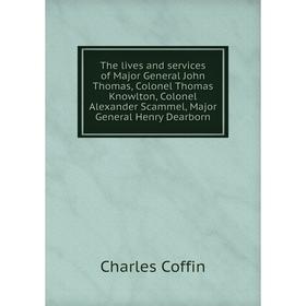 Книга The lives and services of Major General John Thomas, Colonel Thomas Knowlton, Colonel Alexander Scammel, Major General Henry Dearborn
Книга The lives and services of Major General John Thomas, Colonel Thomas Knowlton, Colonel Alexander Scammel, Major General Henry Dearborn