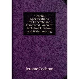 Книга General Specifications for Concrete and Reinforced Concrete: Including Finishing and Waterproofing
Книга General Specifications for Concrete and Reinforced Concrete: Including Finishing and Waterproofing