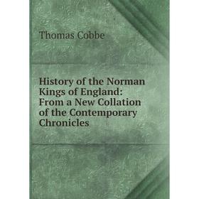 Книга History of the Norman Kings of England: From a New Collation of the Contemporary Chronicles
Книга History of the Norman Kings of England: From a New Collation of the Contemporary Chronicles