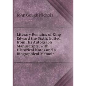 Книга Literary Remains of King Edward the Sixth: Edited from His Autograph Manuscripts, with Historical Notes and a Biographical Memoir
Книга Literary Remains of King Edward the Sixth: Edited from His Autograph Manuscripts, with Historical Notes and a Biographical Memoir