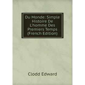 Книга Du Monde: Simple Histoire De L'homme Des Premiers Temps (French Edition)
Книга Du Monde: Simple Histoire De L'homme Des Premiers Temps (French Edition)