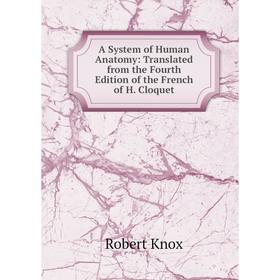 Книга A System of Human Anatomy: Translated from the Fourth Edition of the French of H. Cloquet
Книга A System of Human Anatomy: Translated from the Fourth Edition of the French of H. Cloquet