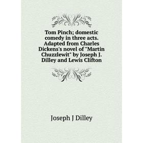 Книга Tom Pinch; domestic comedy in three acts. Adapted from Charles Dickens's novel of Martin Chuzzlewit by Joseph J. Dilley and Lewis Clifton
Книга Tom Pinch; domestic comedy in three acts. Adapted from Charles Dickens's novel of Martin Chuzzlewit by Joseph J. Dilley and Lewis Clifton