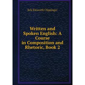 Книга Written and Spoken English: A Course in Composition and Rhetoric, Book 2
Книга Written and Spoken English: A Course in Composition and Rhetoric, Book 2