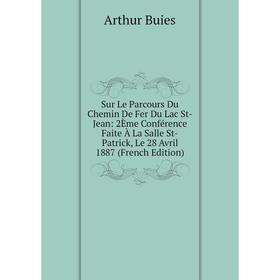 Книга Sur Le Parcours Du Chemin De Fer Du Lac St-Jean: 2Ème Conférence Faite À La Salle St-Patrick, Le 28 Avril 1887 (French Edition)
Книга Sur Le Parcours Du Chemin De Fer Du Lac St-Jean: 2Ème Conférence Faite À La Salle St-Patrick, Le 28 Avril 1887 (French Edition)