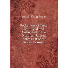 Книга Pocket Key of Trees Both Wild and Cultivated of the Northern United States East of the Rocky Mountai
Книга Pocket Key of Trees Both Wild and Cultivated of the Northern United States East of the Rocky Mountai
