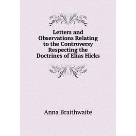 Книга Letters and Observations Relating to the Controversy Respecting the Doctrines of Elias Hicks
Книга Letters and Observations Relating to the Controversy Respecting the Doctrines of Elias Hicks