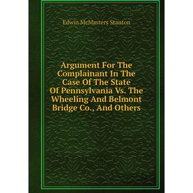 Книга Argument For The Complainant In The Case Of The State Of Pennsylvania Vs. The Wheeling And Belmont Bridge Co., And Others
Книга Argument For The Complainant In The Case Of The State Of Pennsylvania Vs. The Wheeling And Belmont Bridge Co., And Others